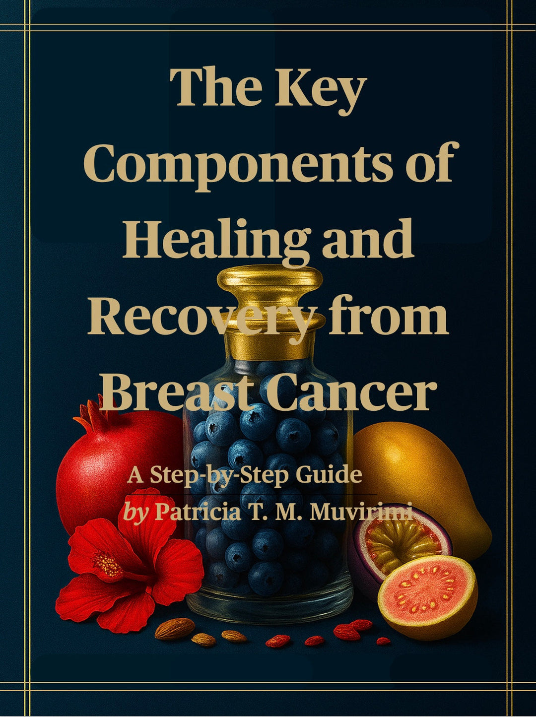 Preface: The Key Components to Healing and Recovery from Cancer